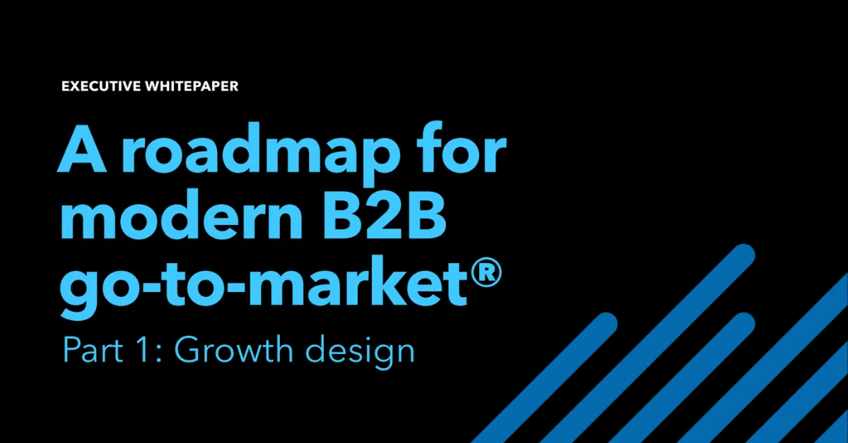 A roadmap for modern B2B go-to-market: Part 1 – growth design